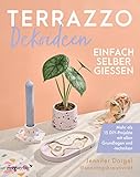 Terrazzo-Dekoideen einfach selber gießen: Mehr als 15 DIY-Projekte mit allen Grundlagen und -tech