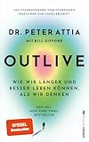 OUTLIVE: Wie wir länger und besser leben können, als wir denken | Das Standardwerk vom führenden Mediziner zur Langlebigkeit | Deutsche Ausgab