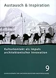 Austausch und Inspiration: Kulturkontakt als Impuls architektonischer Innovation. Kolloquium vom 28.-30.4.2006 in Berlin anlässlich des 65. ... zur Archäologischen Bauforschung, Band 9)