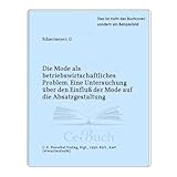 Die Mode als betriebswirtschaftliches Problem. Eine Untersuchung über den Einfluß der Mode auf die Absatzgestaltu