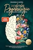 Positive Psychologie - Grübeln stoppen, Gelassenheit lernen und Positiv Denken: Wie Sie negative Gedanken in den Griff bekommen, Ängste stoppen und ... Selbstbewusstsein Ihr Leben in Freude leb