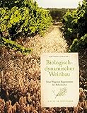 Biologisch-dynamischer Weinbau: Neue Wege zur Regeneration der Rebe: Neue Wege zur Regeneration der Rebenkultu