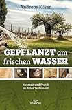 Gepflanzt am frischen Wasser: Weisheit und Poetik im Alten Testam