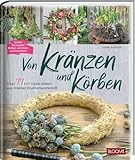 Von Kränzen und Körben: Über 77 DIY-Deko-Ideen aus meiner Blum